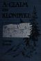 [Gutenberg 36577] • A Claim on Klondyke: A Romance of the Arctic El Dorado